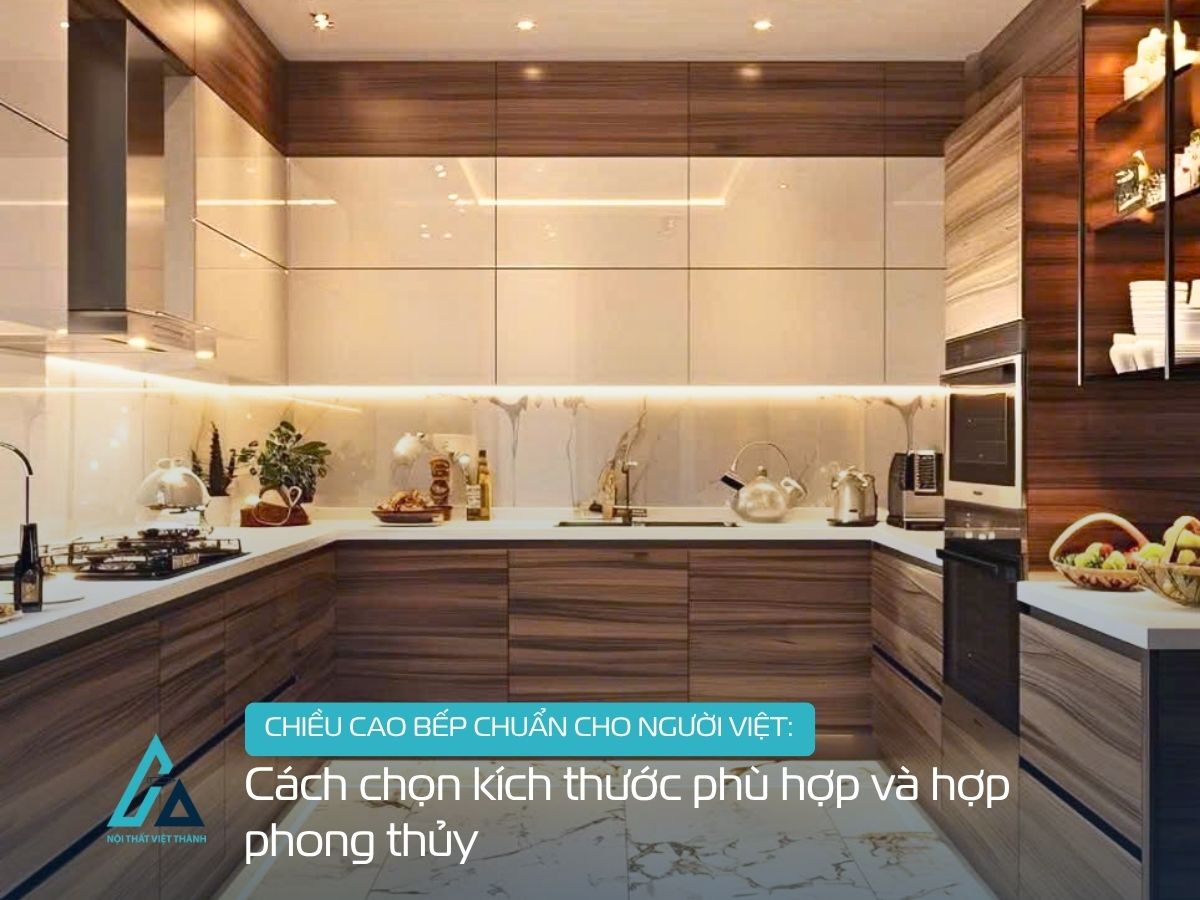 Chiều cao bếp chuẩn cho người Việt: Cách chọn kích thước phù hợp và hợp phong thủy