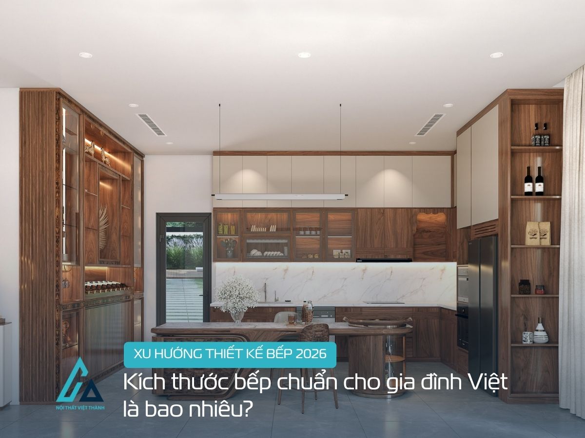Kích thước bếp chuẩn cho gia đình Việt là bao nhiêu? Xu hướng thiết kế bếp 2026